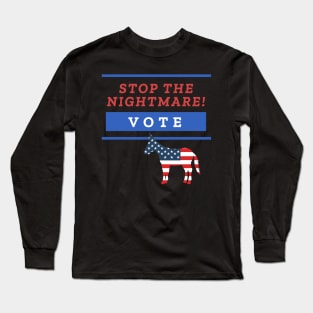 Stop the Nightmare! Vote. Long Sleeve T-Shirt